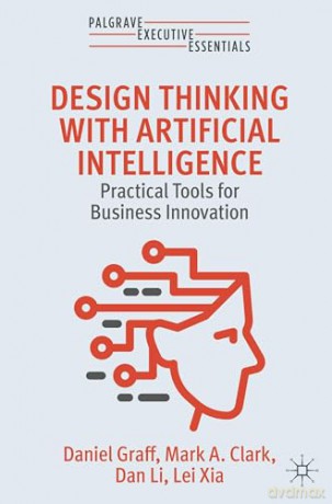 Design Thinking with Artificial Intelligence: Practical Tools for Business Innovation (Palgrave Executive Essentials) - Daniel Graff [KSIĄŻKA]