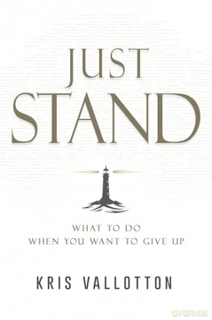 Just Stand: What to Do When You Want to Give Up - Kris Vallotton [KSIĄŻKA]