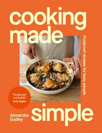 Cooking Made Simple: Foolproof recipes for busy people - Alexandra Dudley [KSIĄŻKA]