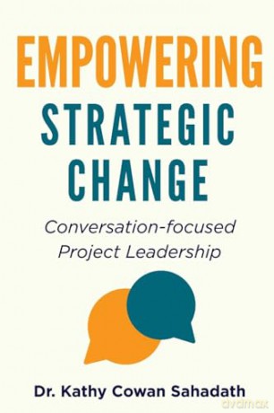 Empowering Strategic Change: Conversation-focused Project Leadership - Dr. Kathy Cowan Sahadath [KSIĄŻKA]