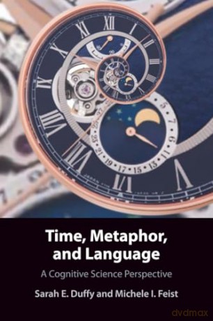 Time, Metaphor, and Language: A Cognitive Science Perspective - Sarah E. Duffy [KSIĄŻKA]