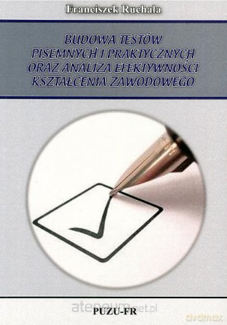 Budowa testów pisemnych i praktycznych oraz analiza efektywności kształcenia zawodowego [KSIĄŻKA]