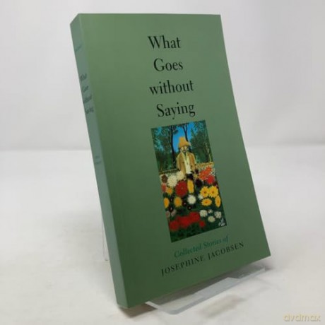 What Goes Without Saying - Collected Stories of Josephine Jacobsen (Johns Hopkins: Poetry and Fiction) - Josephine Jacobsen [KSIĄŻKA]