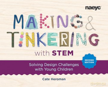 Making and Tinkering with STEM: Solving Design Challenges with Young Children, Second Edition - Cate Heroman [KSIĄŻKA]