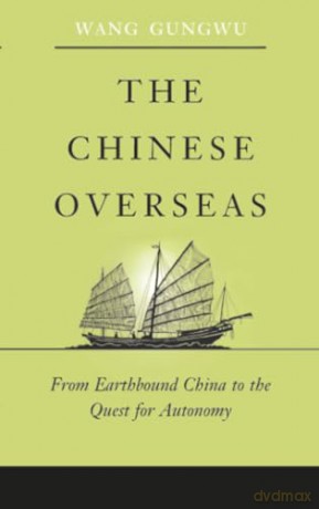 The Chinese Overseas: From Earthbound China to the Quest for Autonomy: 7 (The Edwin O. Reischauer Lectures) - Wang [KSIĄŻKA]