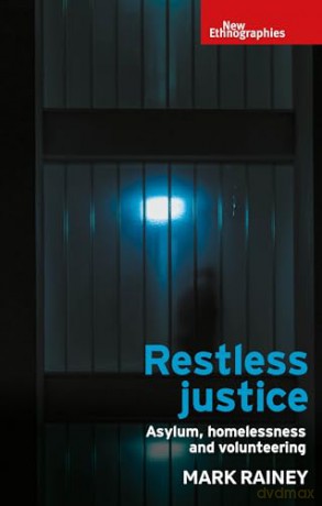 Restless Justice: Asylum, Homelessness and Volunteering (New Ethnographies) - Mark Rainey [KSIĄŻKA]