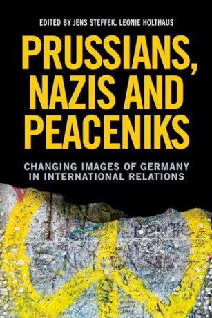Prussians, Nazis and Peaceniks: Changing Images of Germany in International Relations [KSIĄŻKA]