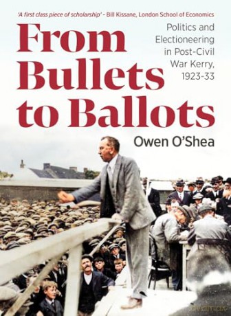 From Bullets to Ballots: Politics and Electioneering in Post-Civil War Kerry, 1923-33 - Owen O'Shea [KSIĄŻKA]