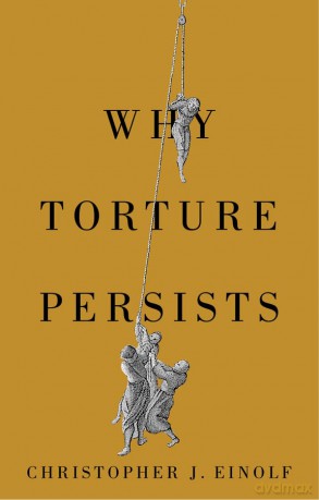 Why Torture Persists: History of Violence - Christopher J. Einolf [KSIĄŻKA]