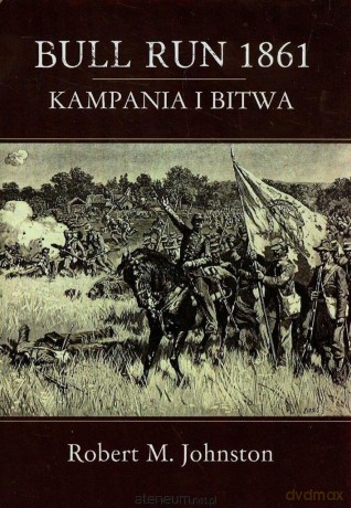 Bull Run 1861 Kampania i bitwa [KSIĄŻKA]