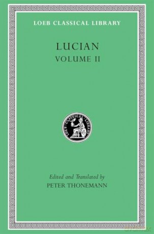Lucian, Volume II: The Downward Journey. Zeus Refuted. The Tragic Zeus. The Rooster. Prometheus. Icaromenippus. Timon. Charon. Sale of Lives (Loeb Classical Library) - Lucian [KSIĄŻKA]