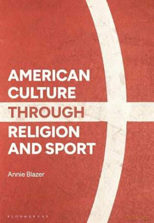 American Culture through Religion and Sport - Annie Blazer [KSIĄŻKA]