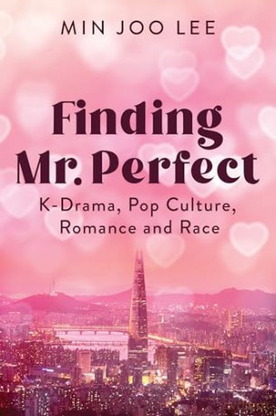 Finding Mr. Perfect: K-Drama, Pop Culture, Romance, and Race - Min Joo Lee [KSIĄŻKA]