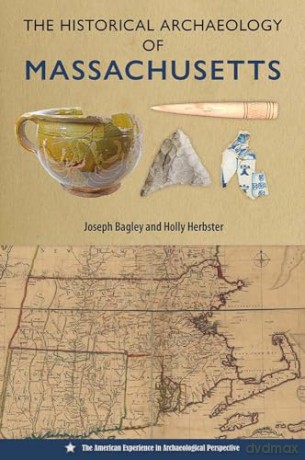 The Historical Archaeology of Massachusetts (The American Experience in Archaeological Perspective) - Joseph Bagley [KSIĄŻKA]