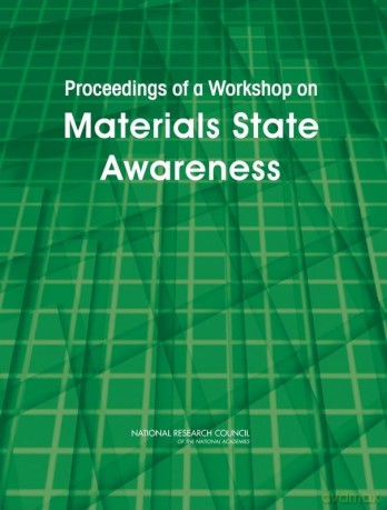 Proceedings of a Workshop on Materials State Awareness - Division on Engineering and Physical Sciences [KSIĄŻKA]