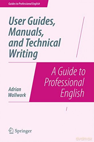 User Guides, Manuals, and Technical Writing: A Guide to Professional English - Adrian Wallwork [KSIĄŻKA]