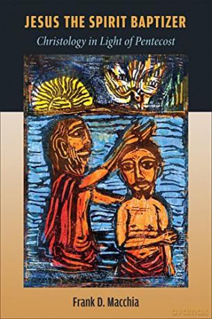 Jesus the Spirit Baptizer: Christology in Light of Pentecost - Frank D Macchia [KSIĄŻKA]
