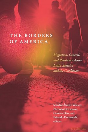 The Borders of America: Migration, Control, and Resistance Across Latin America and the Caribbean [KSIĄŻKA]