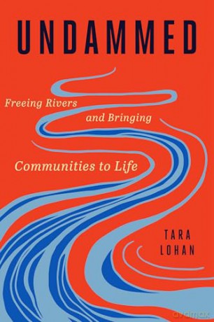 Undammed: Freeing Rivers and Bringing Communities to Life - Tara Lohan [KSIĄŻKA]