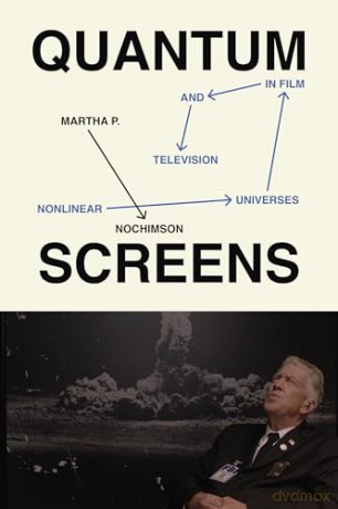 Quantum Screens: Nonlinear Universes in Film and Television - Martha P. Nochimson [KSIĄŻKA]