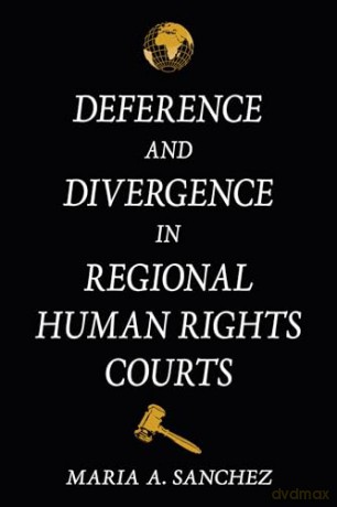 Deference and Divergence in Regional Human Rights Courts - Maria A. Sanchez [KSIĄŻKA]
