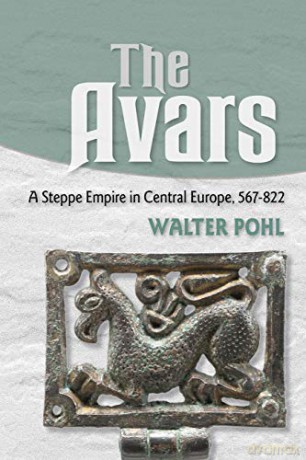 The Avars: A Steppe Empire in Central Europe, 567-822 - Walter Pohl [KSIĄŻKA]