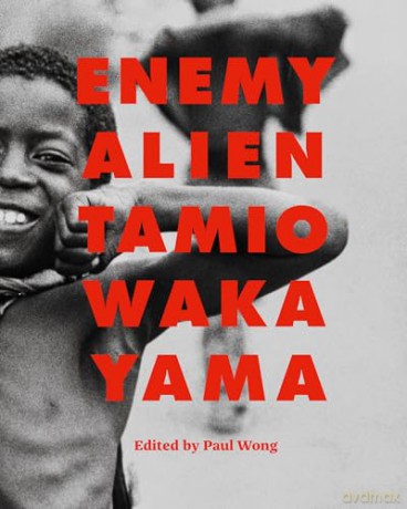 Enemy Alien: Tamio Wakayama (Vancouver Art Gallery) - Paul Wong [KSIĄŻKA]