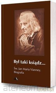 Był taki ksiądz. Św. Jan Maria Vianney. Biografia [KSIĄŻKA]