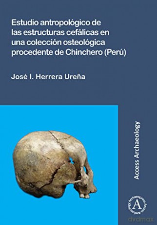 Estudio antropológico de las estructuras cefálicas en una colección osteológica procedente de Chinchero (Perú) - Jose I. Herrera Urena [KSIĄŻKA]