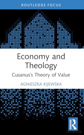 Economy and Theology: Cusanus's Theory of Value (Economics and Humanities) - Agnieszka Kijewska [KSIĄŻKA]