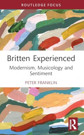 Britten Experienced: Modernism, Musicology and Sentiment - Peter Franklin [KSIĄŻKA]