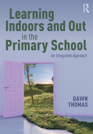 Learning Indoors and Out in the Primary School: An Integrated Approach - Dawn Thomas [KSIĄŻKA]
