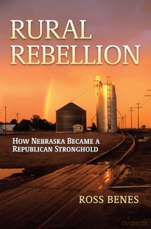Rural Rebellion: How Nebraska Became a Republican Stronghold - Ross Benes [KSIĄŻKA]