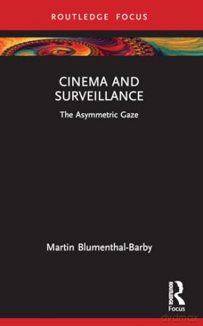 Cinema and Surveillance: The Asymmetric Gaze (Routledge Focus on Film Studies) - Martin Blumenthal-Barby [KSIĄŻKA]