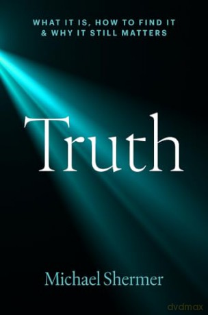 Truth: What It Is, How to Find It, and Why It Still Matters - Michael Shermer [KSIĄŻKA]