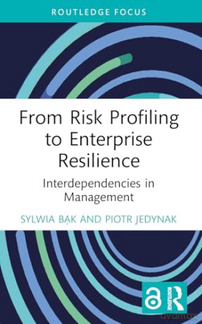 From Risk Profiling to Enterprise Resilience: Interdependencies in Management (Routledge Focus on Business and Management) - Sylwia Bąk [KSIĄŻKA]