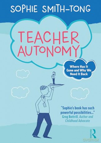 Teacher Autonomy: Where Has It Gone and Why We Need It Back - Sophie Smith-Tong [KSIĄŻKA]