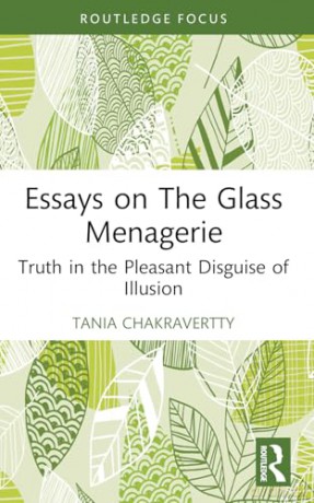 Essays on The Glass Menagerie: Truth in the Pleasant Disguise of Illusion (Routledge Focus on Literature) - Tania Chakravertty [KSIĄŻKA]