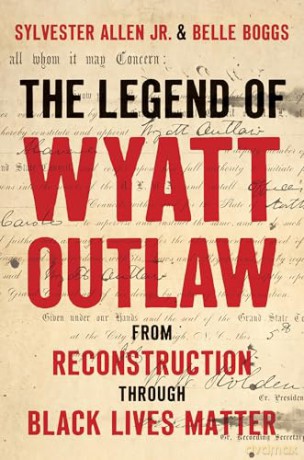 The Legend of Wyatt Outlaw: From Reconstruction Through Black Lives Matter (A Ferris and Ferris Book) - Sylvester Allen Jr. [KSIĄŻKA]