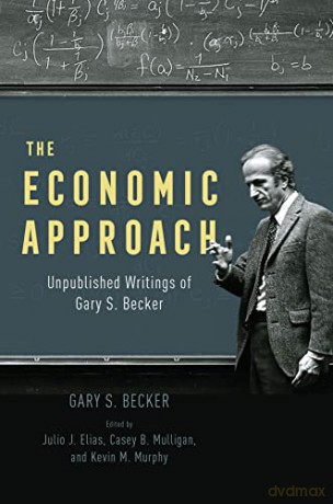 The Economic Approach: Unpublished Writings of Gary S. Becker - Gary S. Becker [KSIĄŻKA]