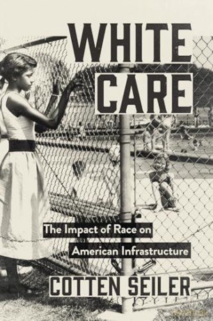 White Care: The Impact of Race on American Infrastructure - Cotten Seiler [KSIĄŻKA]