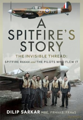 A Spitfire's Story: The Invisible Thread: Spitfire R6644 and the Pilots Who Flew It - Dilip Sarkar [KSIĄŻKA]