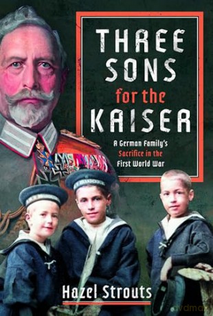 Three Sons for the Kaiser: A German Family's Sacrifice in the First World War - Hazel Strouts [KSIĄŻKA]