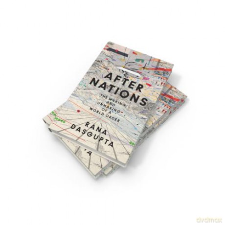 After Nations: The Making and Unmaking of a World Order - 'Opens new vistas onto the future of global politics' - David Wengrow - Rana Dasgupta [KSIĄŻKA]
