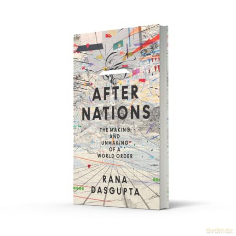 After Nations: The Making and Unmaking of a World Order - 'Opens new vistas onto the future of global politics' - David Wengrow - Rana Dasgupta [KSIĄŻKA]