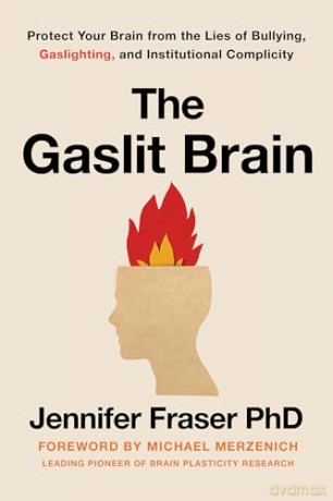 The Gaslit Brain: Protect Your Brain from the Lies of Bullying, Gaslighting, and Institutional Complicity - Jennifer Fraser [KSIĄŻKA]