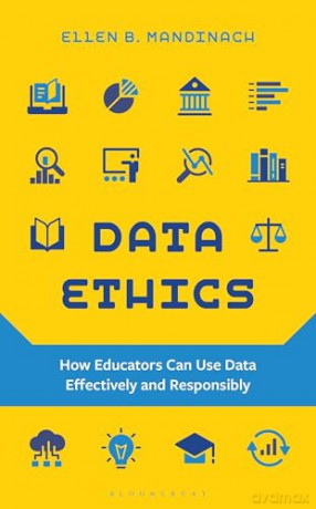 Data Ethics: How Educators Can Use Data Effectively and Responsibly - Ellen B. Mandinach [KSIĄŻKA]