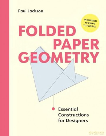 Folded Paper Geometry: Essential Constructions for Designers - Paul Jackson [KSIĄŻKA]