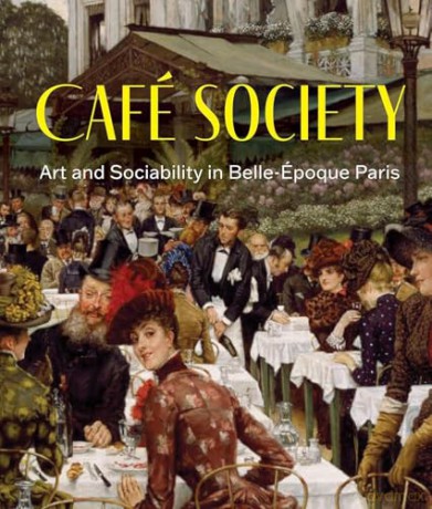 Cafe Society: Art and Sociability in Belle Epoque Paris [KSIĄŻKA]