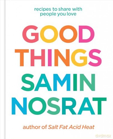 Good Things: Recipes to Share with People You Love - From the Host and Bestselling Author of Salt, Fat, Acid, Heat. - Samin Nosrat [KSIĄŻKA]